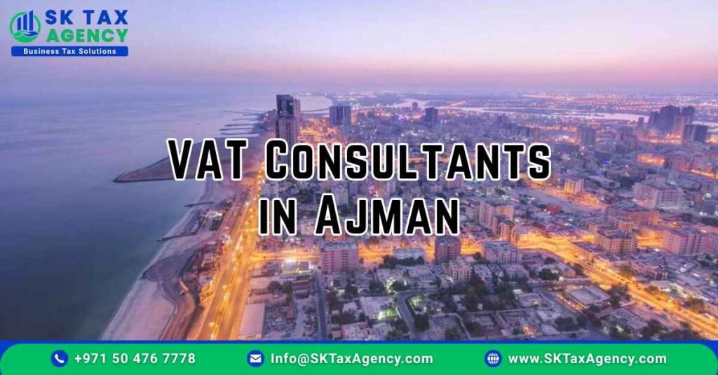 VAT Consultants in Ajman presented by SK Tax Agency https://sktaxagency.com