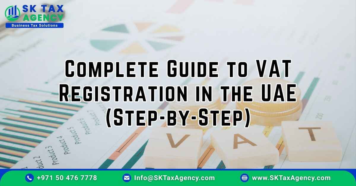 Complete Guide to VAT Registration in the UAE presented by SK Tax Agency https://sktaxagency.com