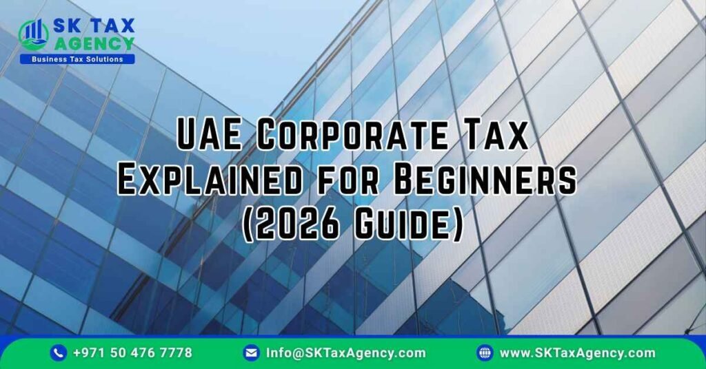 UAE Corporate Tax Explained for Beginners (2026 Guide) presented by SK Tax Agency https://sktaxagency.com