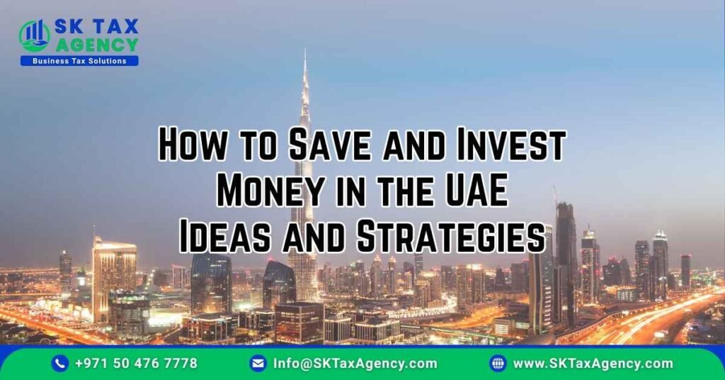 How to Save and Invest Money in the UAE presented by SK Tax Agency https://sktaxagency.com