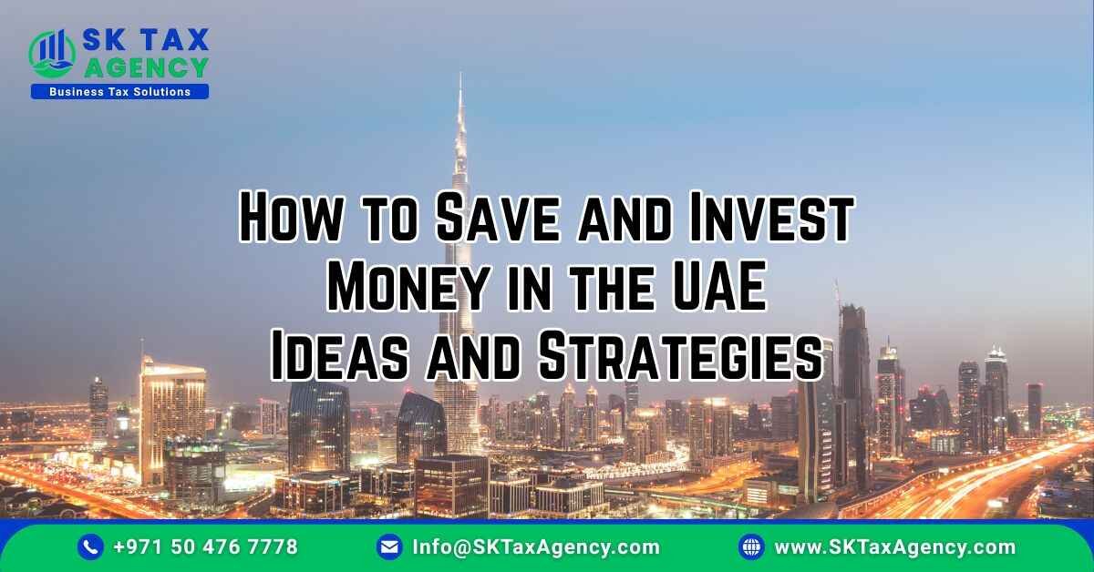How to Save and Invest Money in the UAE presented by SK Tax Agency https://sktaxagency.com